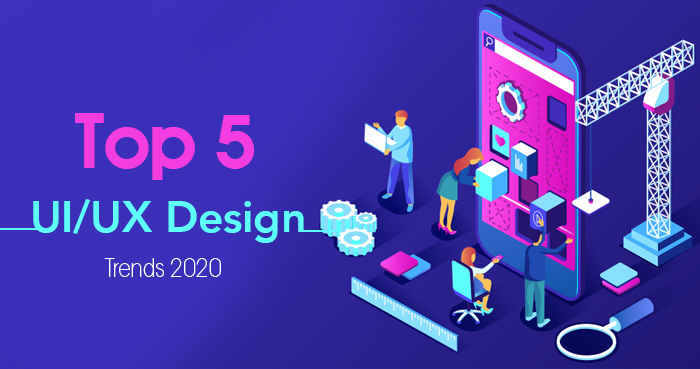 Top 5 UIUX Design Trends 2020